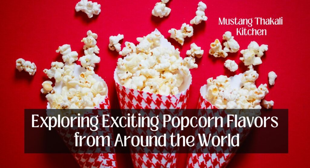 Exploring Exciting Popcorn Flavors from Around the World